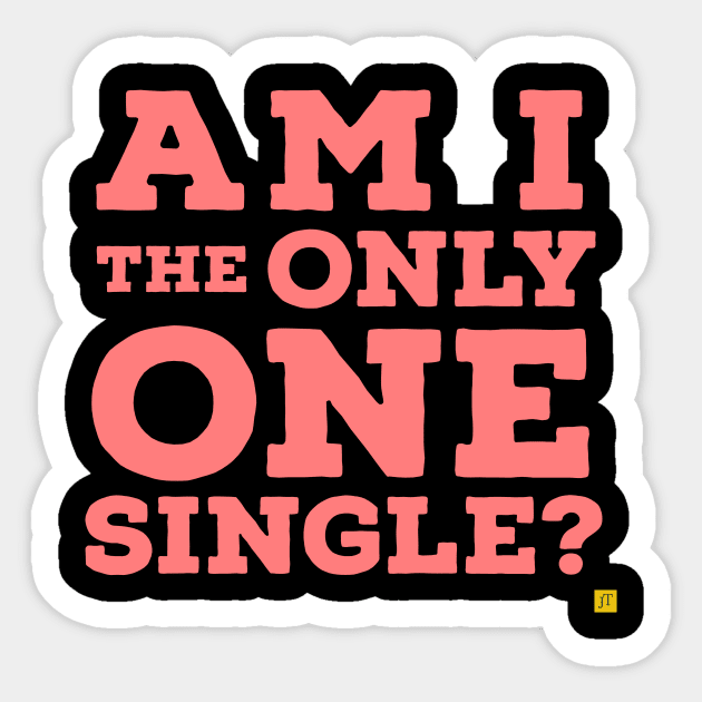 Am i the only one single? Sticker by TSAVORITE